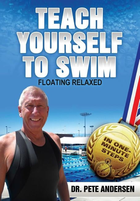 Teach Yourself To Swim - Floating Relaxed: In One Minute Steps by Andersen, Pete