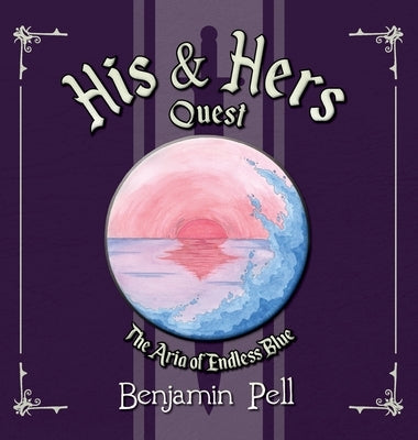 His & Hers Quest - The Aria of Endless Blue by Pell, Benjamin