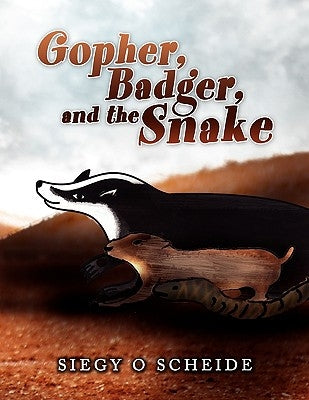 Gopher, Badger, and the Snake by Scheide, Siegy O.