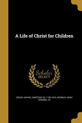 A Life of Christ for Children by SÃ©gur, Sophie Comtesse de