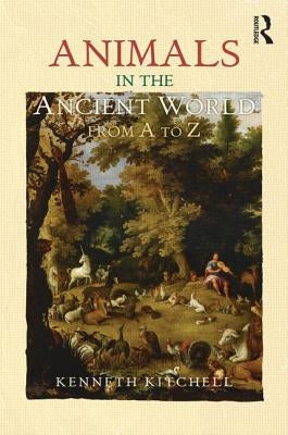 Animals in the Ancient World from A to Z by Kitchell, Kenneth F., Jr.