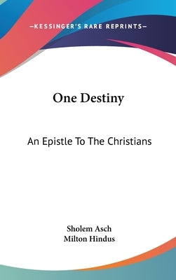 One Destiny: An Epistle To The Christians by Asch, Sholem