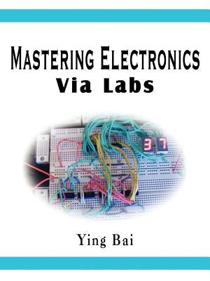 Mastering Electronics Via Labs by Bai, Ying