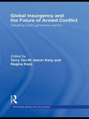 Global Insurgency and the Future of Armed Conflict: Debating Fourth-Generation Warfare by Karp, Regina