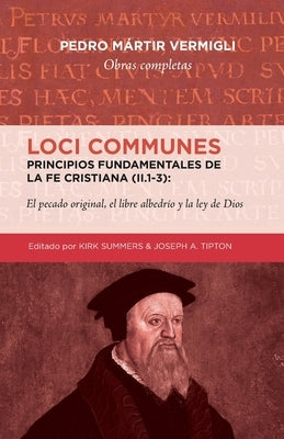 Loci Communes (II.1-3)- Principios fundamentales de la Fe Cristiana: El pecado original, el libre albedrio y la ley de Dios by Summers, Kirk