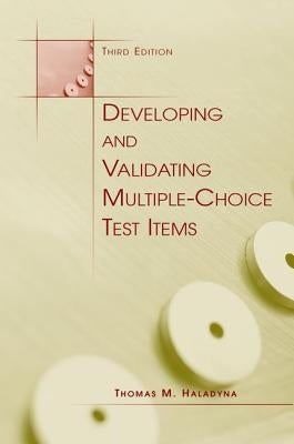 Developing and Validating Multiple-Choice Test Items by Haladyna, Thomas M.