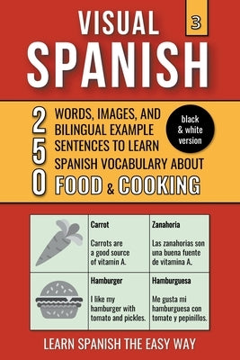 Visual Spanish 3 - (B/W version) - Food & Cooking - 250 Words, Images, and Examples Sentences to Learn Spanish Vocabulary by Lang, Mike