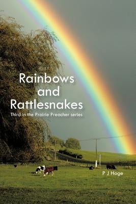 Rainbows and Rattlesnakes: Third in the Prairie Preacher Series by Hoge, P. J.