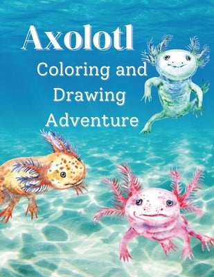 Axolotl Coloring and Drawing Adventure by Press, Momentum Media