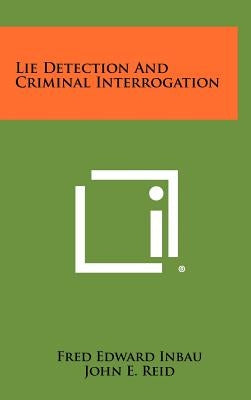 Lie Detection And Criminal Interrogation by Inbau, Fred Edward