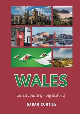 Wales: Small country - big history by Curtius, Sarah