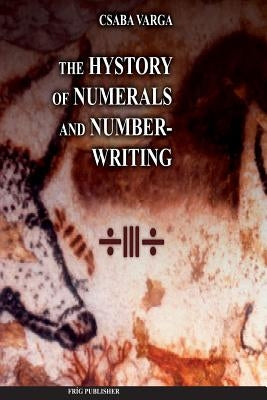The History of Numerals and Number-Writing by Varga, Csaba
