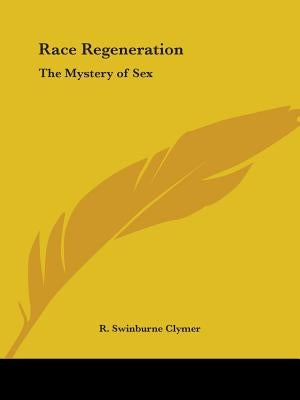 Race Regeneration: The Mystery of Sex by Clymer, R. Swinburne