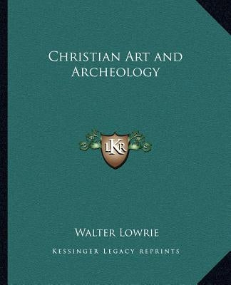 Christian Art and Archeology by Lowrie, Walter