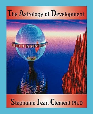 The Astrology of Development by Clement, Stephanie Jean