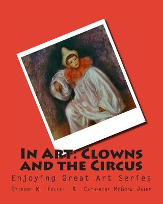 In Art: Clowns and the Circus by Jaime, Catherine McGrew