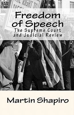 Freedom of Speech: The Supreme Court and Judicial Review by Shapiro, Martin