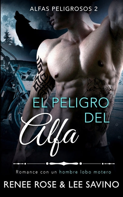 El peligro del alfa: Un romance con un hombre lobo by Rose, Renee