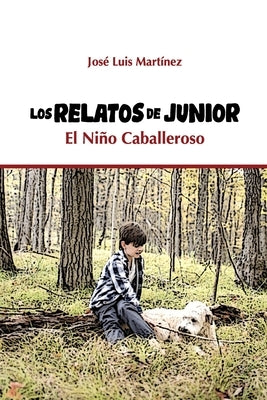 Los Relatos de Junior El Niño Caballeroso by Mart&#195;&#173;nez, Jos&#195;&#169; Luis