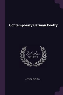 Contemporary German Poetry by Bithell, Jethro