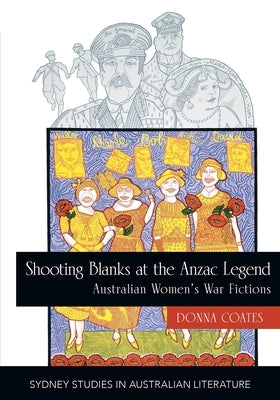 Shooting Blanks at the Anzac Legend by Coates, Donna