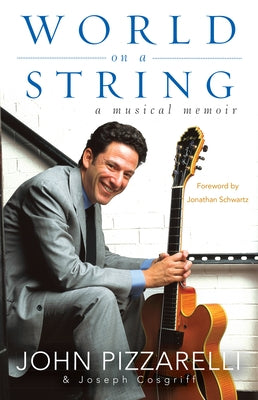 World on a String: A Musical Memoir by Pizzarelli, John