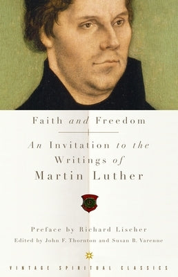 Faith and Freedom: An Invitation to the Writings of Martin Luther by Luther, Martin