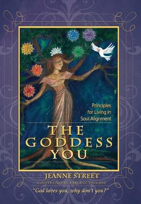 The Goddess You: Principles for living in soul alignment by Street, Jeanne