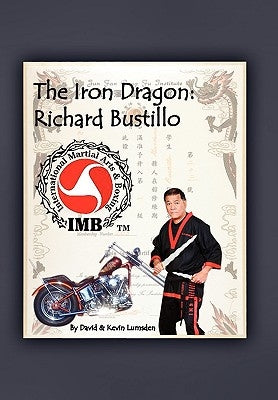 The Iron Dragon: Richard Bustillo by David &. Kevin Lumsden, &. Kevin Lumsden