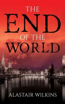 The End of the World by Wilkins, Alastair