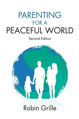 Parenting for a Peaceful World, 2nd Ed. by Grille, Robin