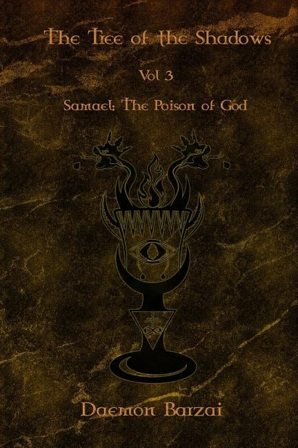 The Tree of the Shadows: Samael: The Poison of God by Barzai, Daemon
