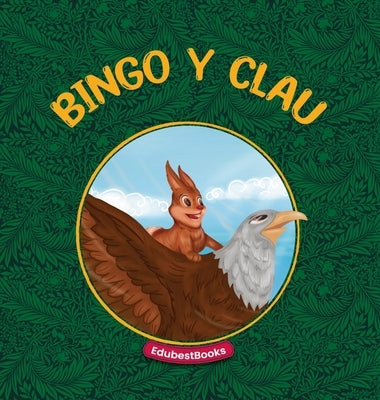 Bingo y Clau: Una asombrosa historia sobre la amistad de un conejo y un águila. by Edubestbooks