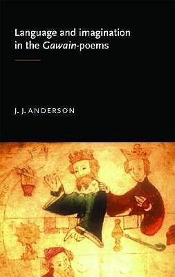Language and Imagination in the Gawain Poems by Anderson, J.
