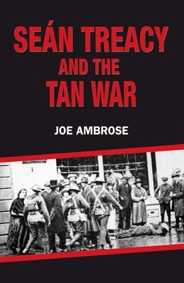 Seán Treacy and the Tan War by Ambrose, Joe