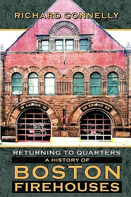 Returning to Quarters: A History of Boston Firehouses by Connelly, Richard