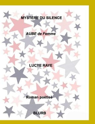 Mystère du silence: AUBE de femme by Raye, Lucye