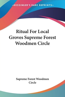 Ritual For Local Groves Supreme Forest Woodmen Circle by Supreme Forest Woodmen Circle