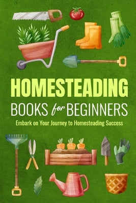 Homesteading Books for Beginners: Embark on Your Journey to Homesteading Success: Homesteading Guide by Lawson, Lucy