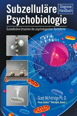 Subzelluläre Psychobiologie Diagnosehandbuch: Subzelluläre Ursachen fu&#776;r psychologische Symptome by McFetridge, Grant