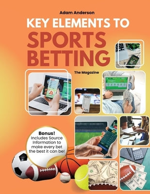 Key Elements to Sports Betting MAGAZINE by Anderson, Adam