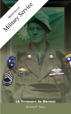 Memories of Military Service: (A Teenager In Burma) by Bates, Richard F.
