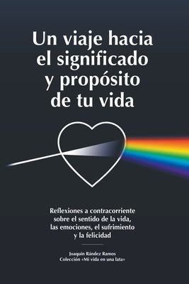 Un viaje hacia el significado y propósito de tu vida by Ramos, JoaquÃ­n RÃ¡ndez