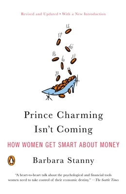 Prince Charming Isn't Coming: How Women Get Smart about Money by Stanny, Barbara