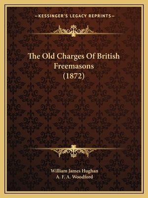 The Old Charges Of British Freemasons (1872) by Hughan, William James
