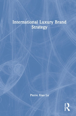 International Luxury Brand Strategy by Lu, Pierre Xiao
