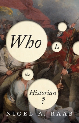 Who Is the Historian? by Raab, Nigel A.