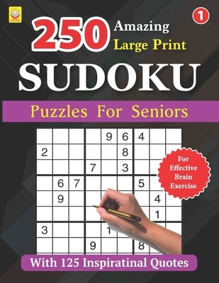 250 Amazing Large Print SUDOKU Puzzles For Seniors: BOOK 1: With 125 Inspirational Quotes: 250 Puzzles with Solutions by Grace, Silas