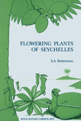 Flowering Plants of Seychelles by Robertson, S. a.