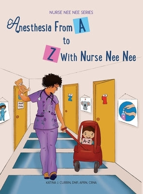Anesthesia From A-Z With Nurse Nee Nee by Currin, Dnp Aprn